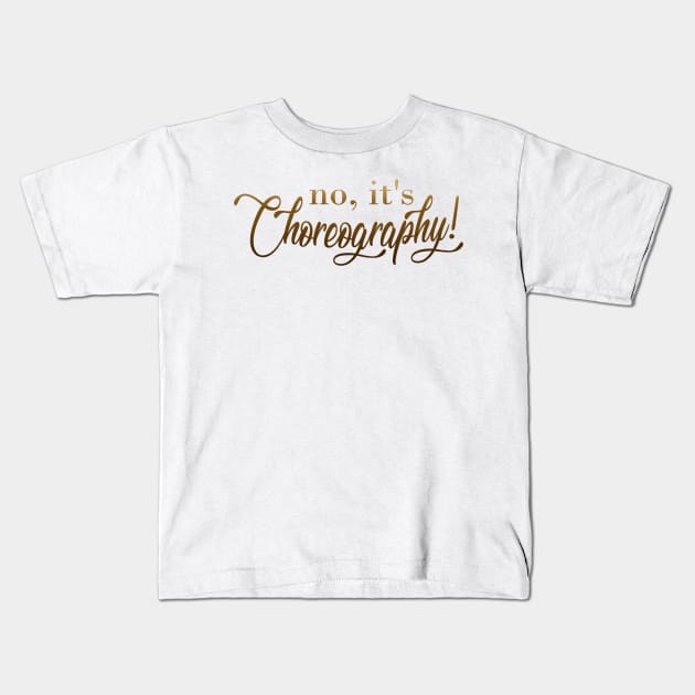 Not Dance, Choreography! Kids T-Shirt by Sketchyleigh